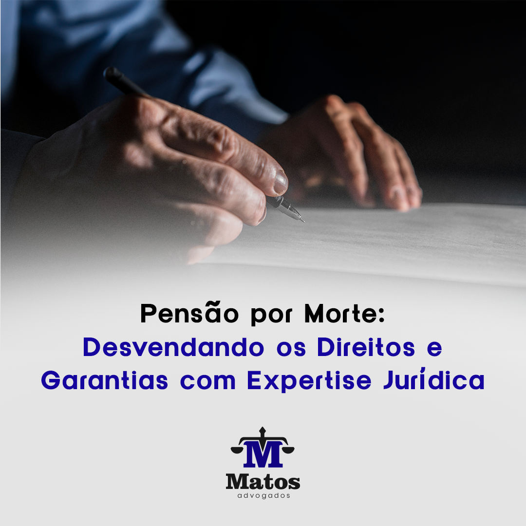 Pensão por Morte: Desvendando os Direitos e Garantias com Expertise Jurídica